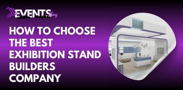 How to Choose the Best Exhibition Stand Builders Company? - EVENTS BAY