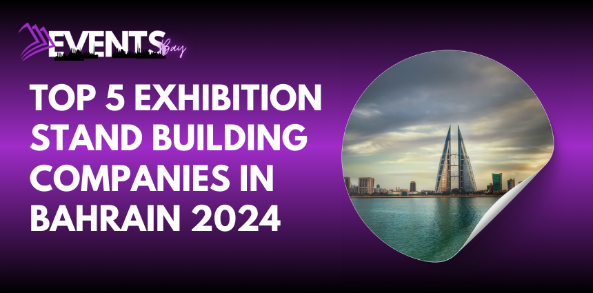 Top 5 Exhibition Stand Building Companies in Bahrain 2024