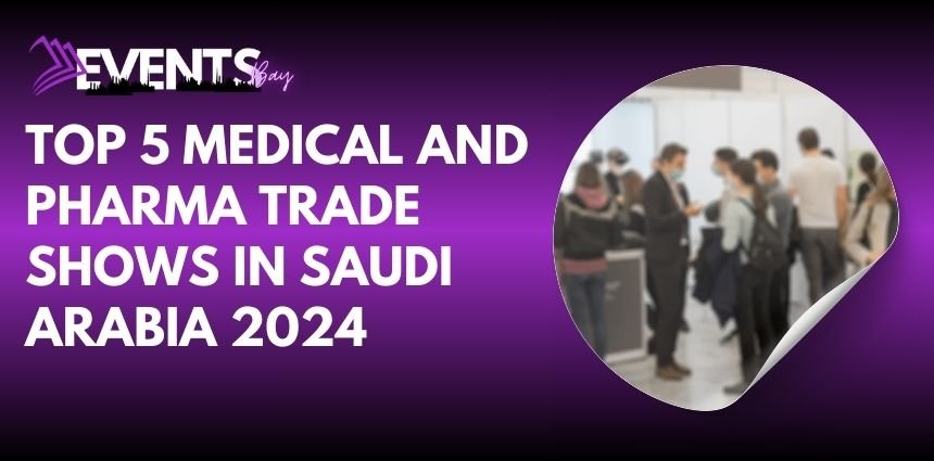 Top 5 Medical and Pharma Trade Shows in Saudi Arabia 2024