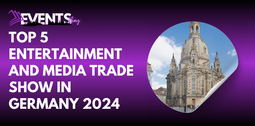 Top 5 Entertainment and Media Trade Shows in Germany 2024