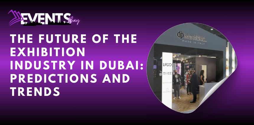 The Future of the Exhibition Industry in Dubai: Predictions and Trends