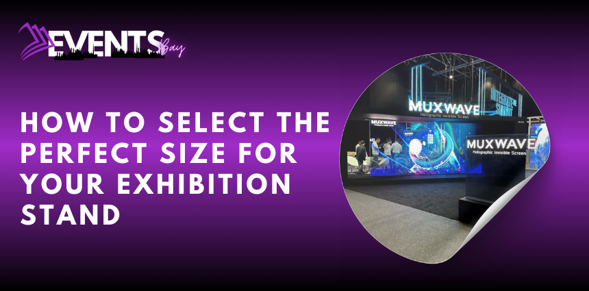 How to Select the Perfect size for Your Exhibition Stand