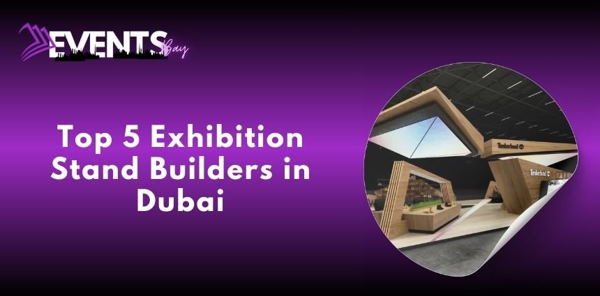 Top 5 Exhibition Stand Builders in Dubai