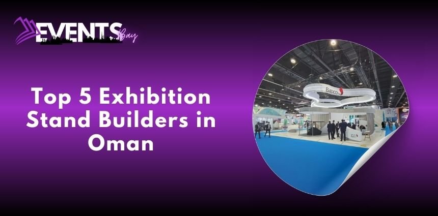 Top 5 Exhibition Stand Builders in Oman