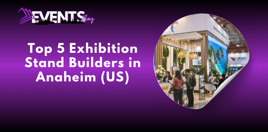 Exhibition stand builders in Anaheim creating a custom trade show booth